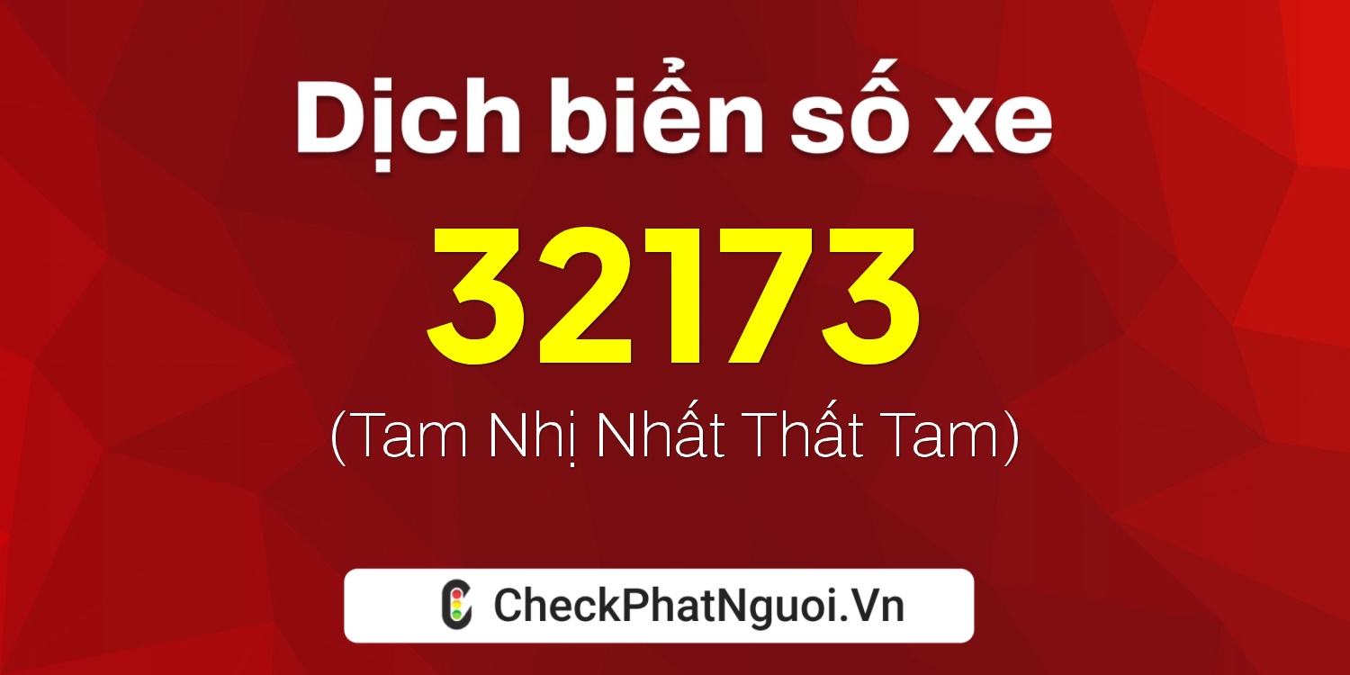 Dịch ý nghĩa <b>biển số xe 30A8-32173</b> tại website checkphatnguoi.vn