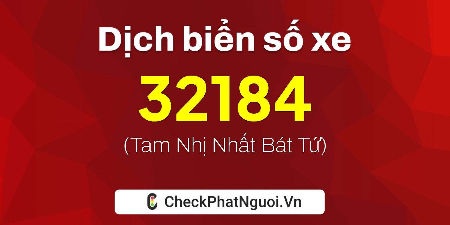 Dịch ý nghĩa <b>biển số xe 18A-32184</b> tại website checkphatnguoi.vn