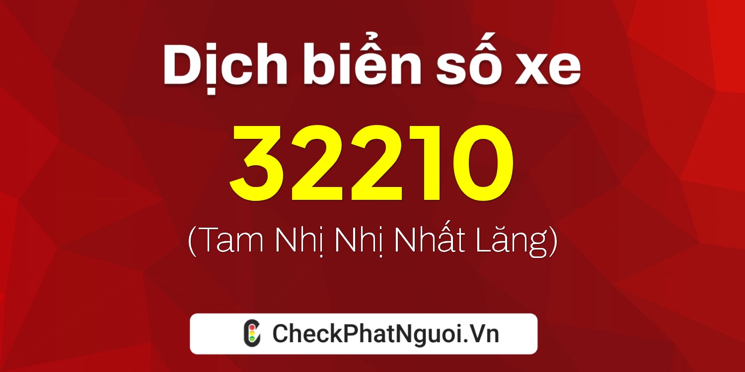 Dịch ý nghĩa <b>biển số xe 86A-32210</b> tại website checkphatnguoi.vn