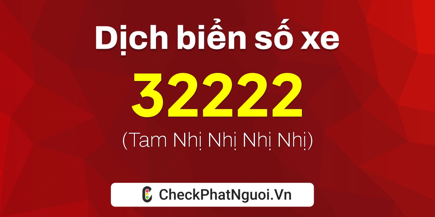 Dịch ý nghĩa <b>biển số xe 86A-32222</b> tại website checkphatnguoi.vn