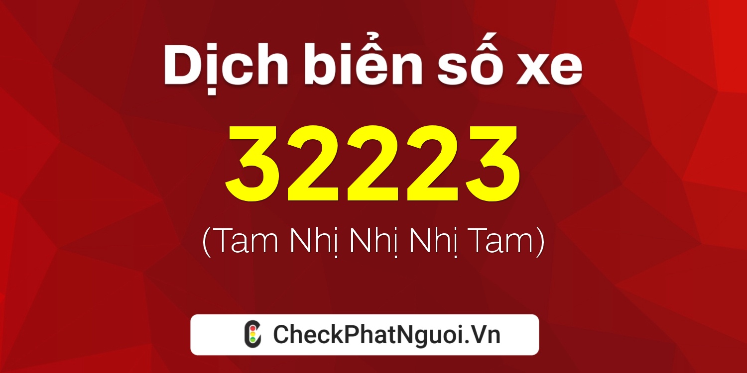 Dịch ý nghĩa <b>biển số xe 68C1-32223</b> tại website checkphatnguoi.vn