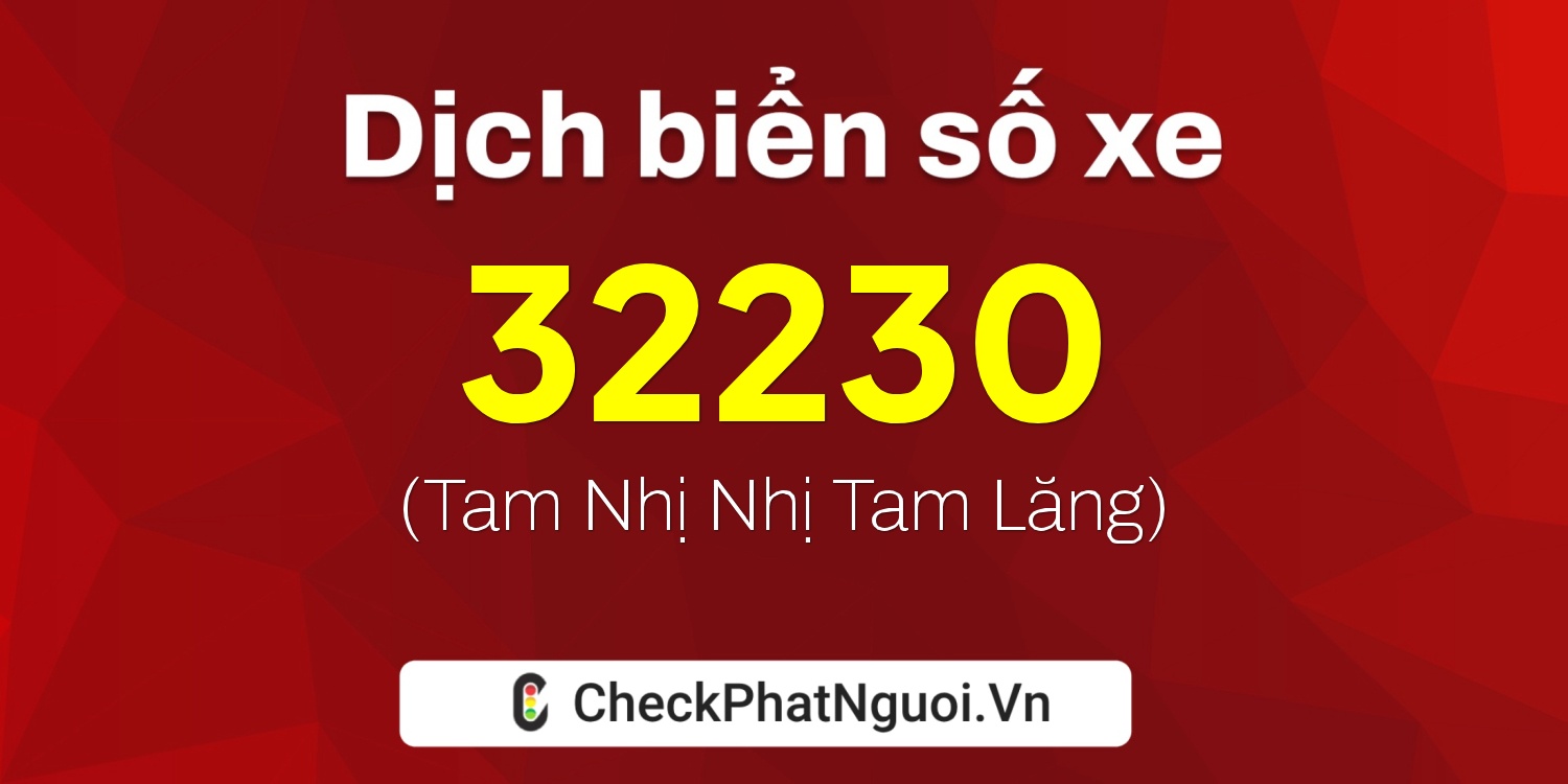 Dịch ý nghĩa <b>biển số xe 72C2-32230</b> tại website checkphatnguoi.vn