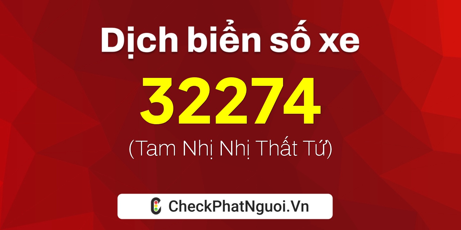 Dịch ý nghĩa <b>biển số xe 65A-32274</b> tại website checkphatnguoi.vn