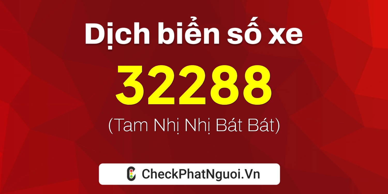 Dịch ý nghĩa <b>biển số xe 38A0-32288</b> tại website checkphatnguoi.vn