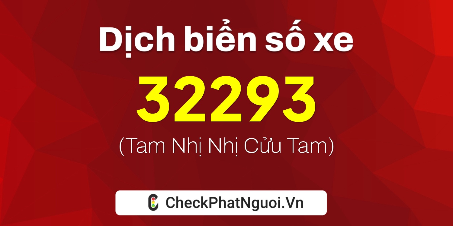 Dịch ý nghĩa <b>biển số xe 30K-32293</b> tại website checkphatnguoi.vn