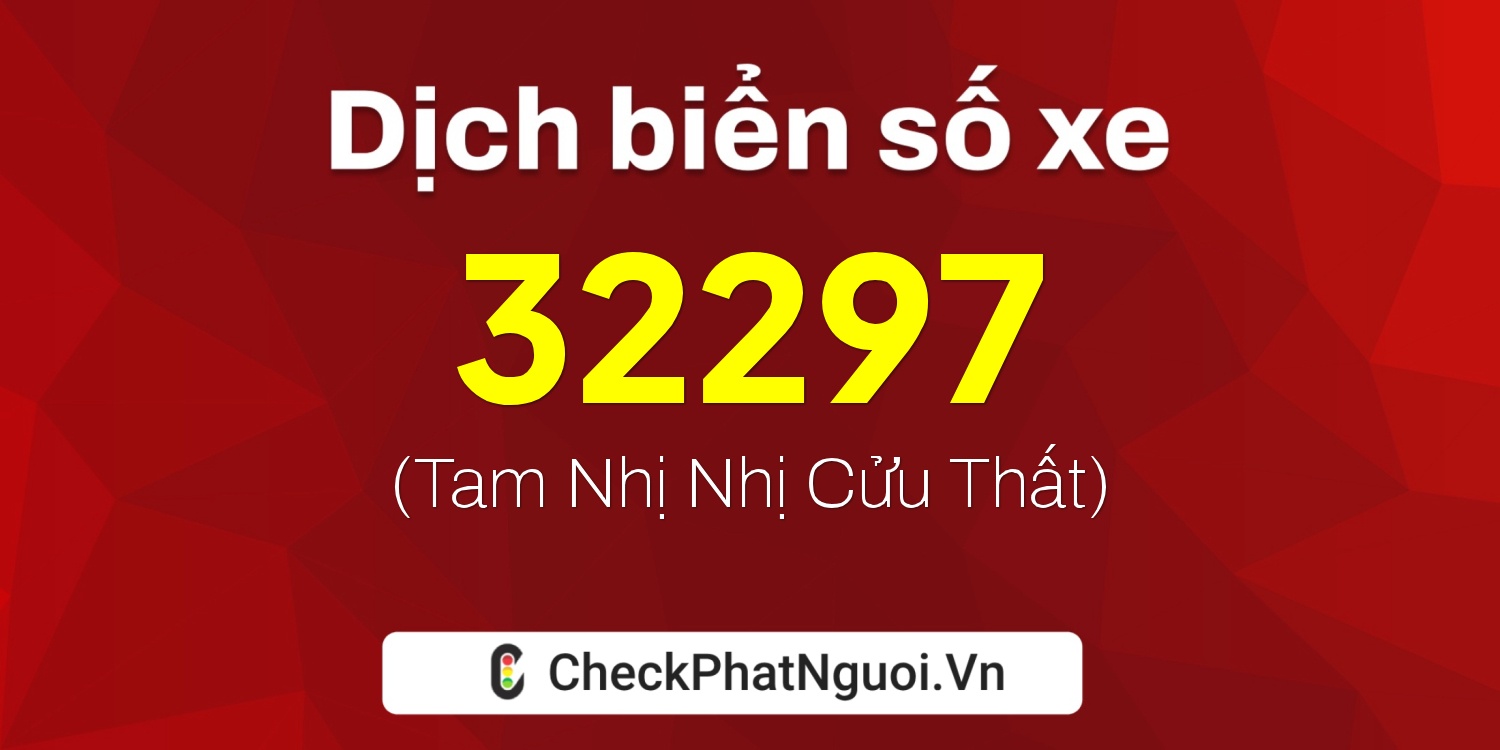 Dịch ý nghĩa <b>biển số xe 36A-32297</b> tại website checkphatnguoi.vn