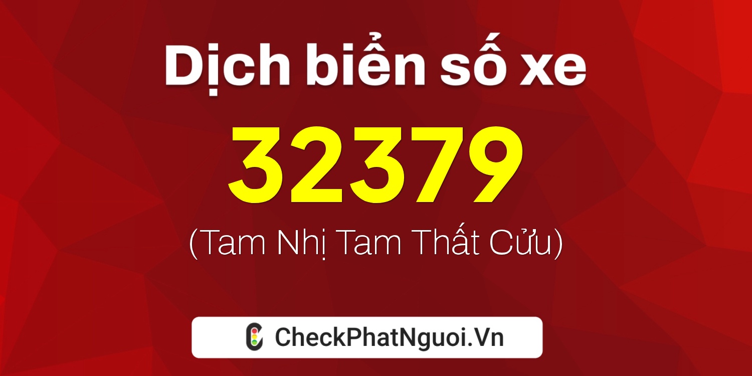 Dịch ý nghĩa <b>biển số xe 38D1-32379</b> tại website checkphatnguoi.vn