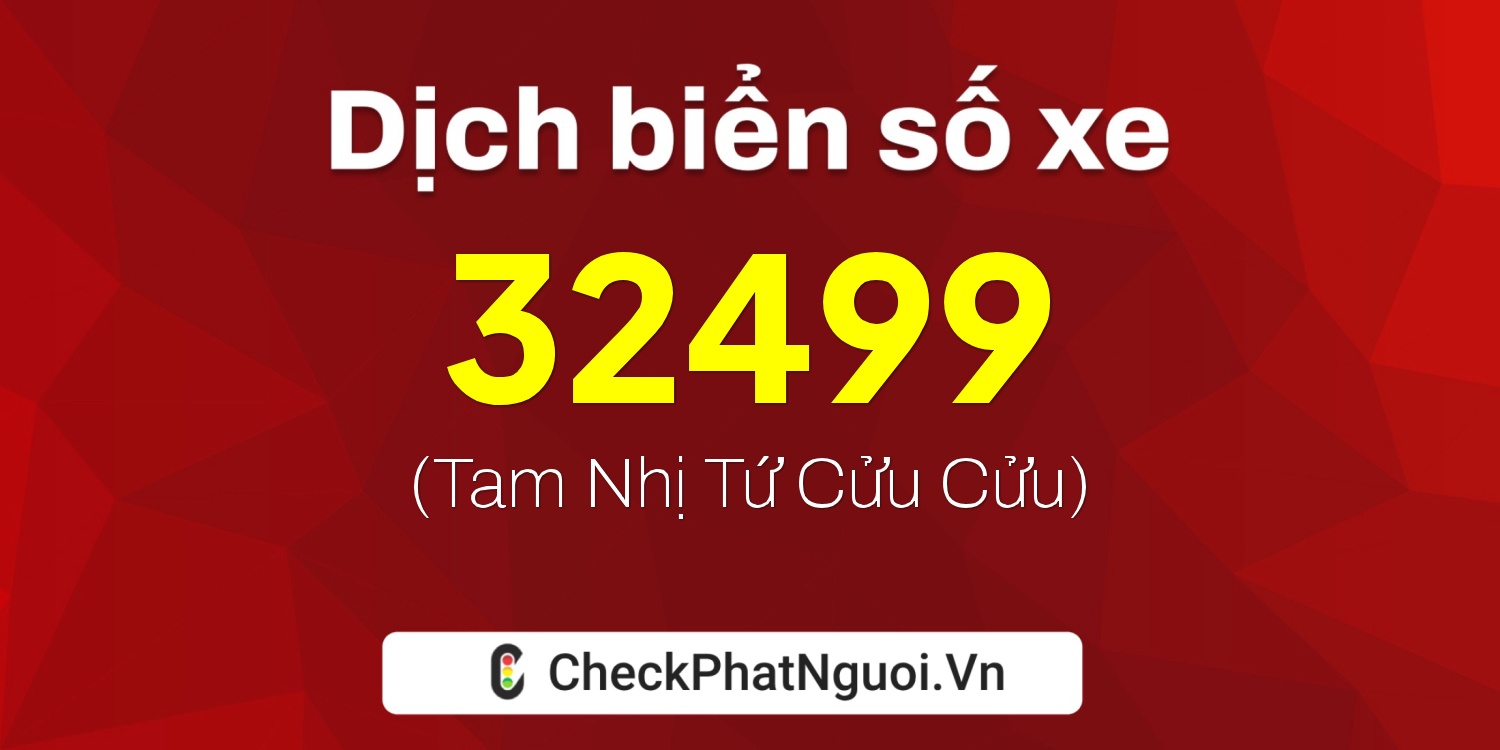 Dịch ý nghĩa <b>biển số xe 73A-32499</b> tại website checkphatnguoi.vn