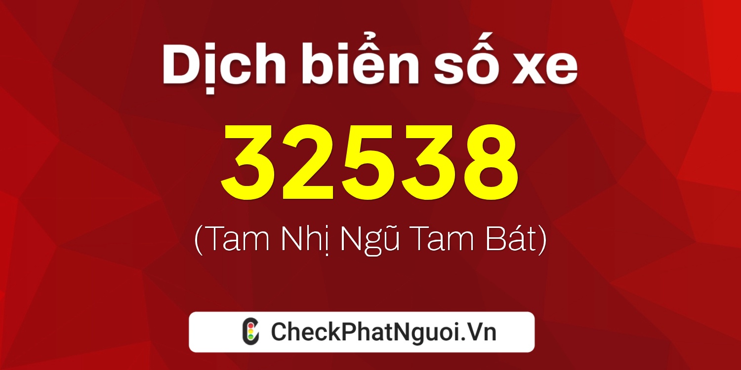 Dịch ý nghĩa <b>biển số xe 67AA-32538</b> tại website checkphatnguoi.vn