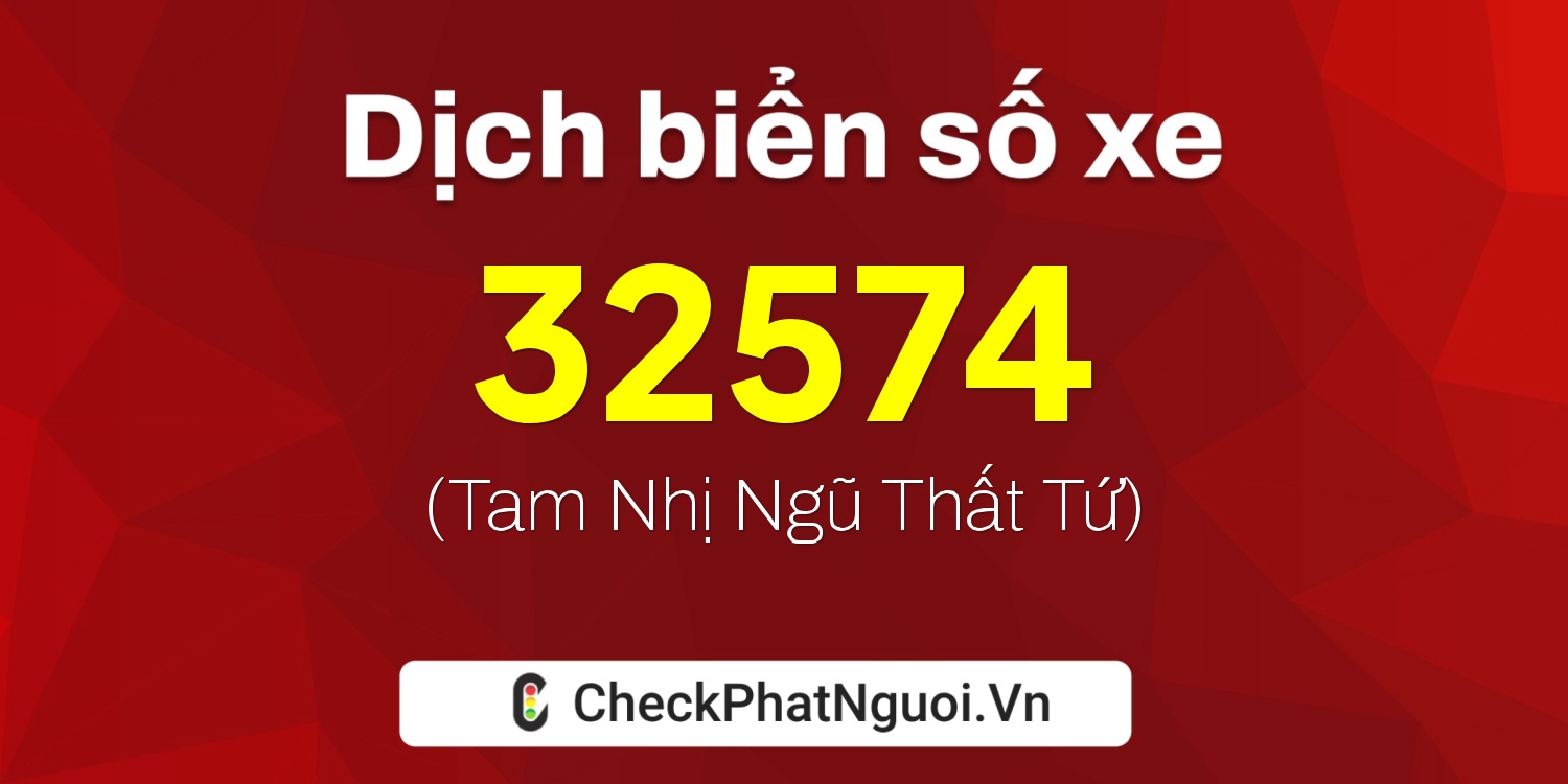 Dịch ý nghĩa <b>biển số xe 70A-32574</b> tại website checkphatnguoi.vn