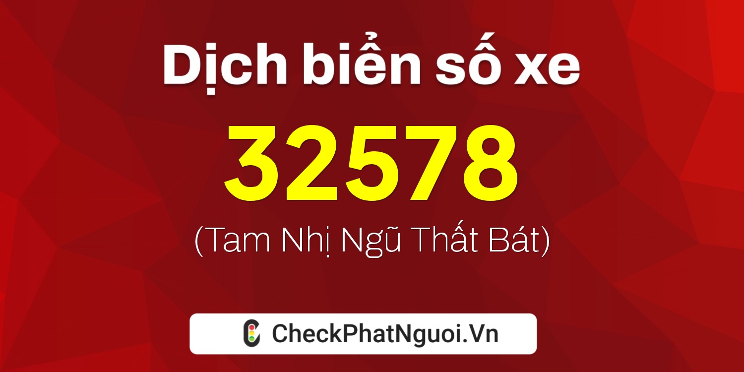 Dịch ý nghĩa <b>biển số xe 37A-32578</b> tại website checkphatnguoi.vn