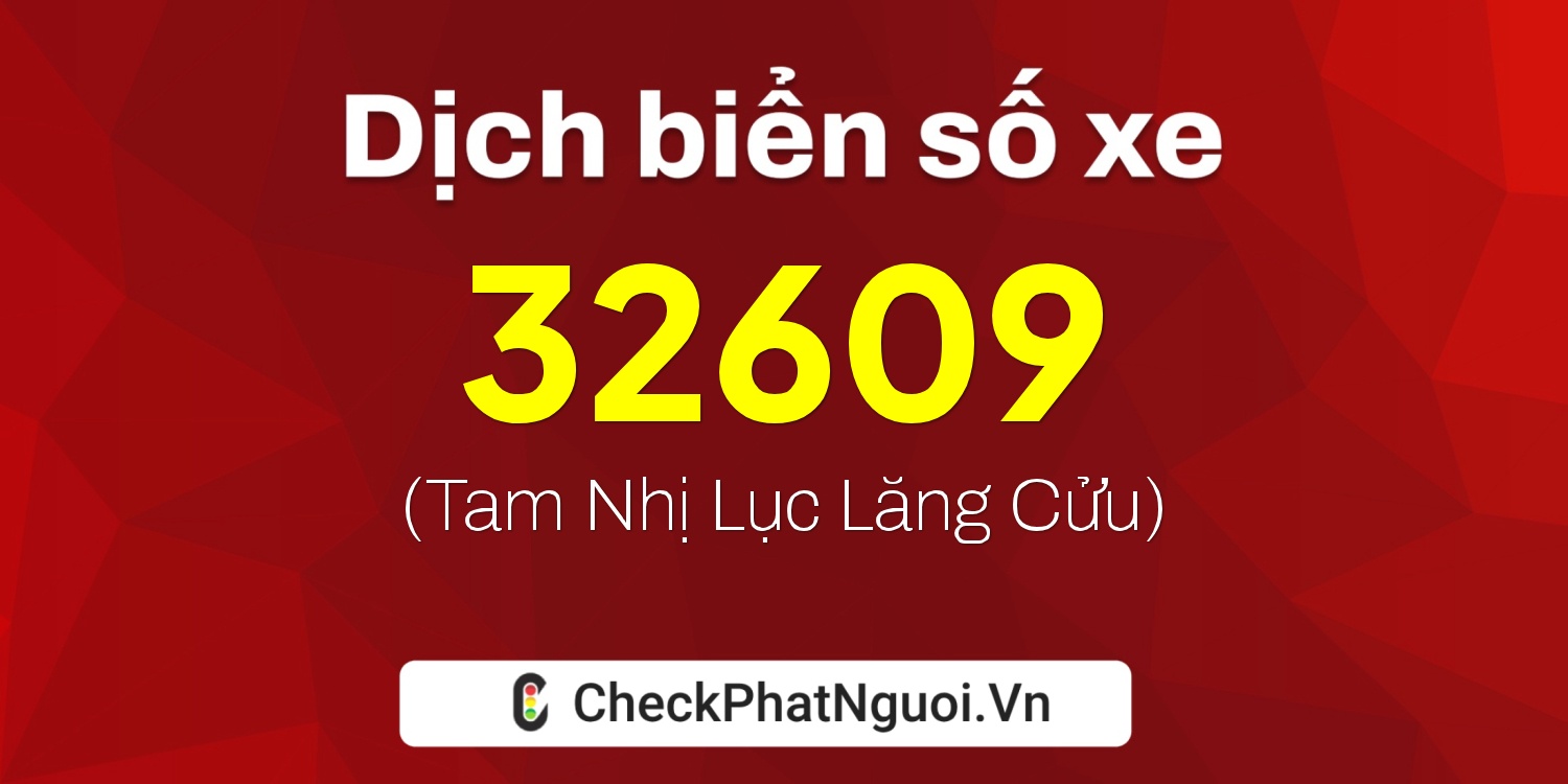 Dịch ý nghĩa <b>biển số xe 51D-32609</b> tại website checkphatnguoi.vn