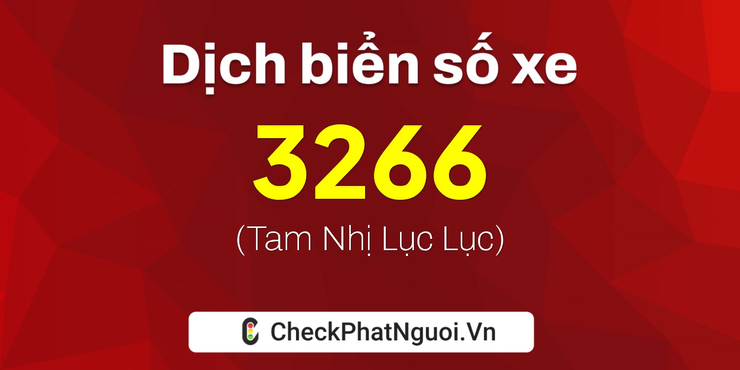 Dịch ý nghĩa <b>biển số xe 99F-3266</b> tại website checkphatnguoi.vn