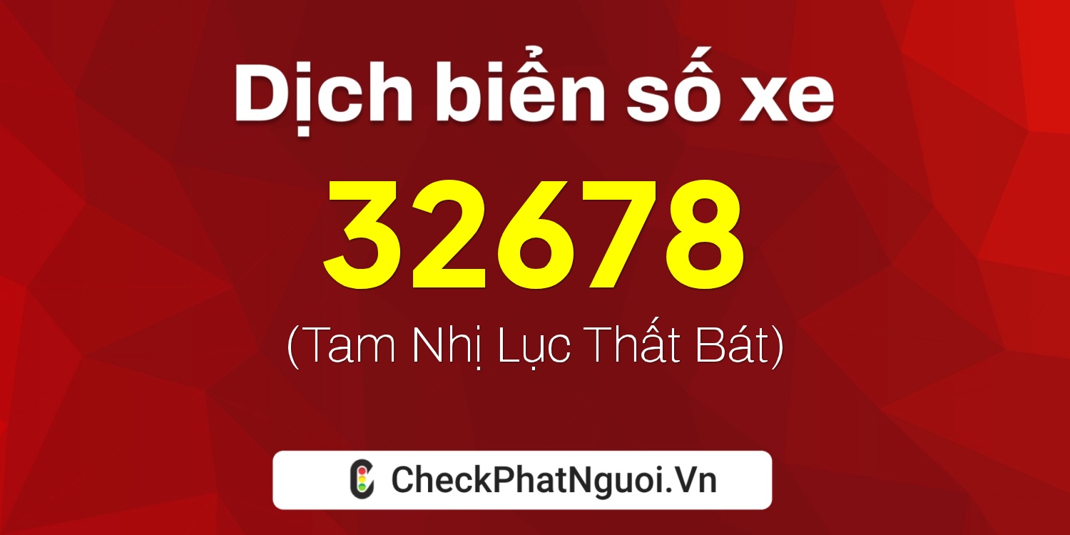 Dịch ý nghĩa <b>biển số xe 77A-32678</b> tại website checkphatnguoi.vn