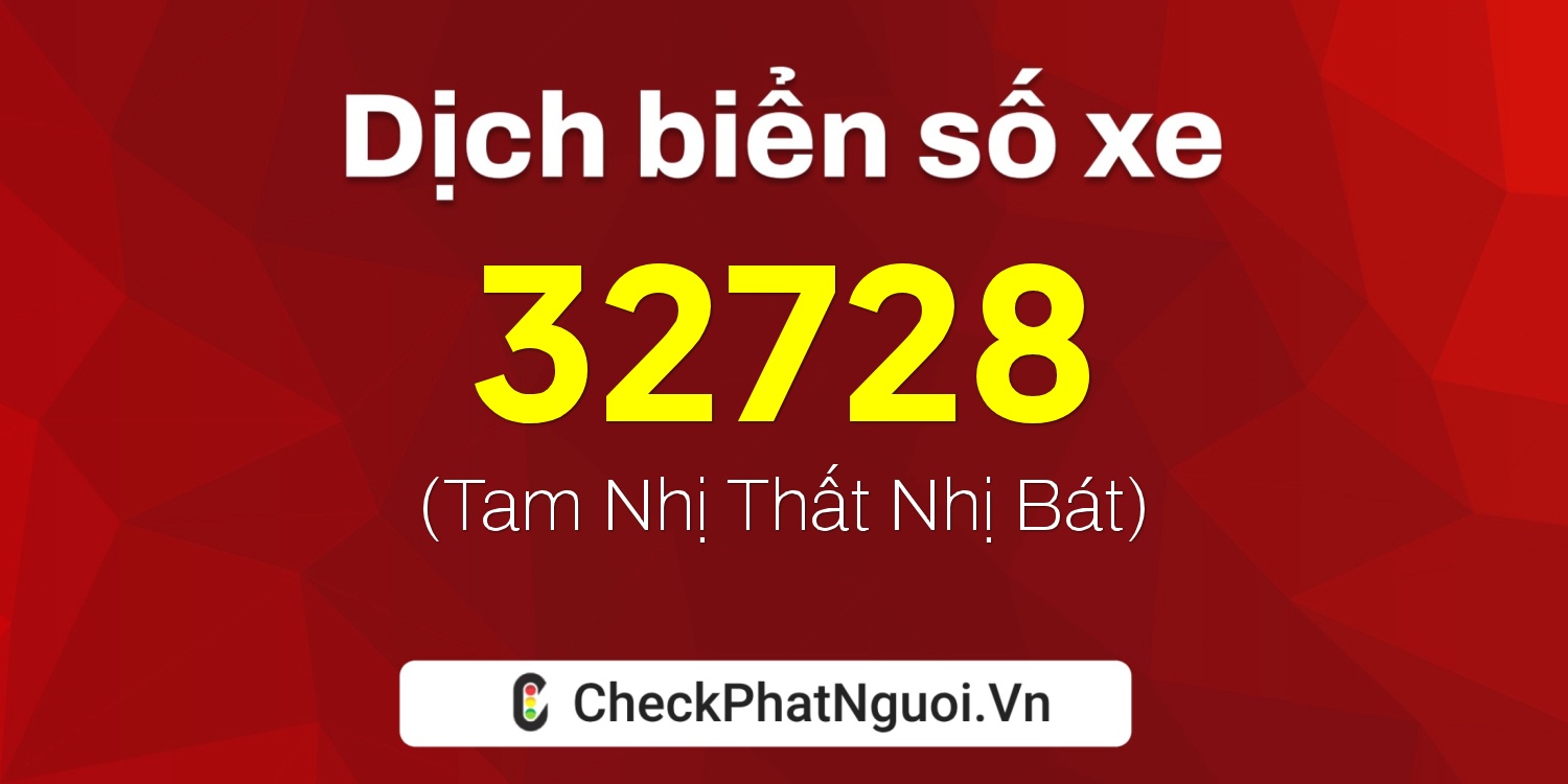 Dịch ý nghĩa <b>biển số xe 26G1-32728</b> tại website checkphatnguoi.vn