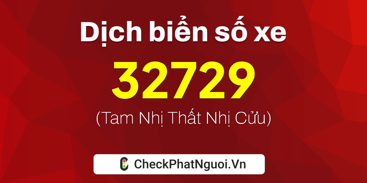 Dịch ý nghĩa <b>biển số xe 98K1-32729</b> tại website checkphatnguoi.vn