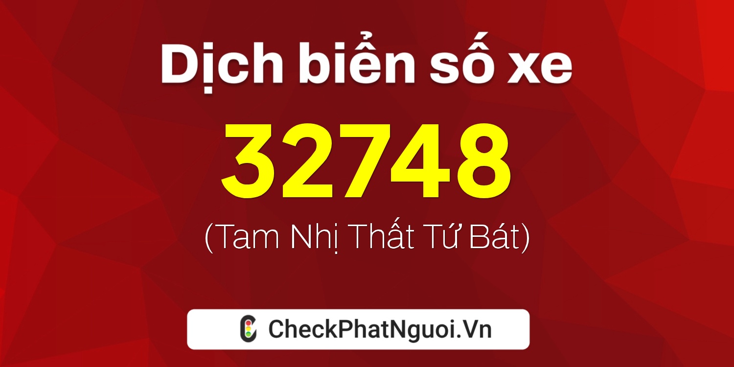 Dịch ý nghĩa <b>biển số xe 75C1-32748</b> tại website checkphatnguoi.vn