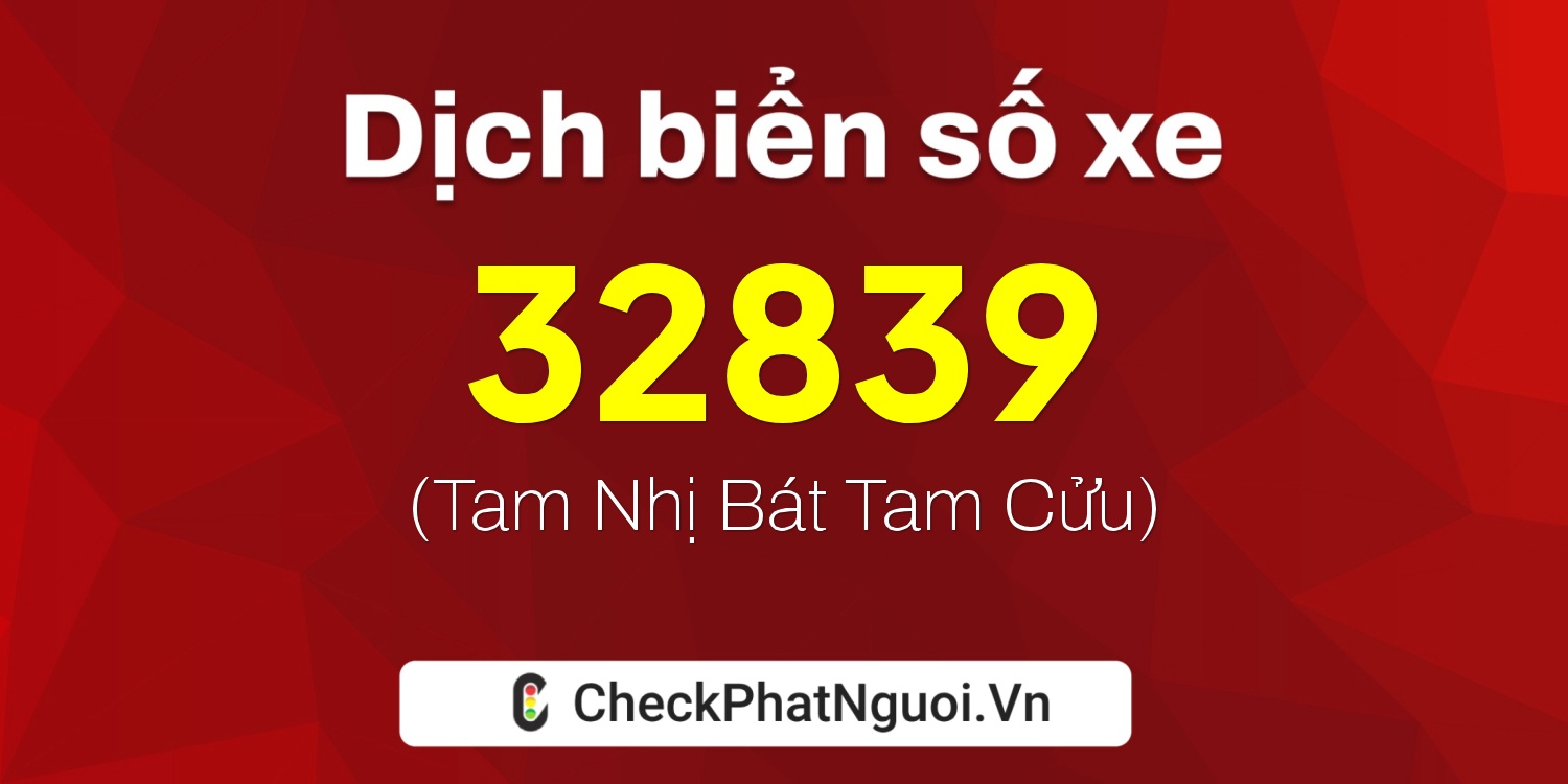 Dịch ý nghĩa <b>biển số xe 23B1-32839</b> tại website checkphatnguoi.vn