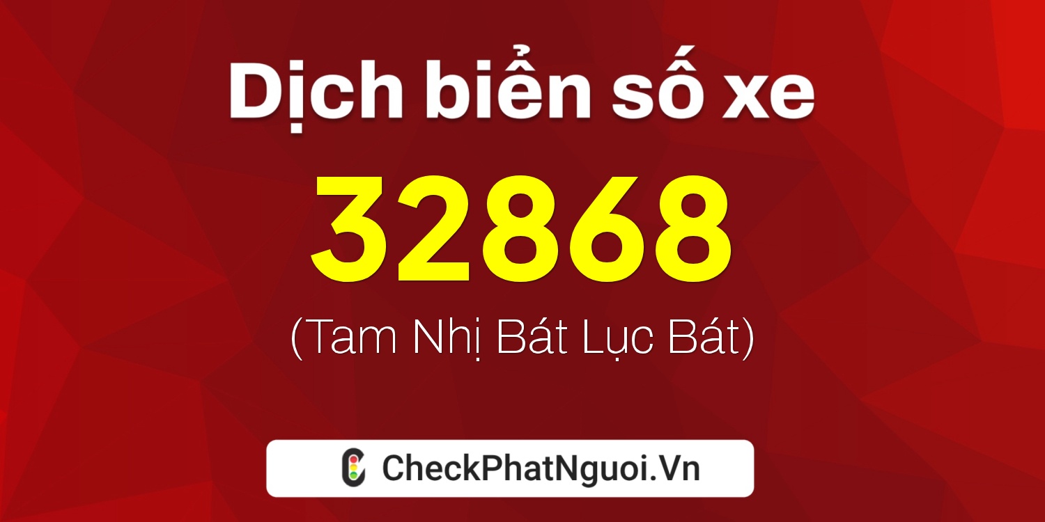 Dịch ý nghĩa <b>biển số xe 22Y1-32868</b> tại website checkphatnguoi.vn