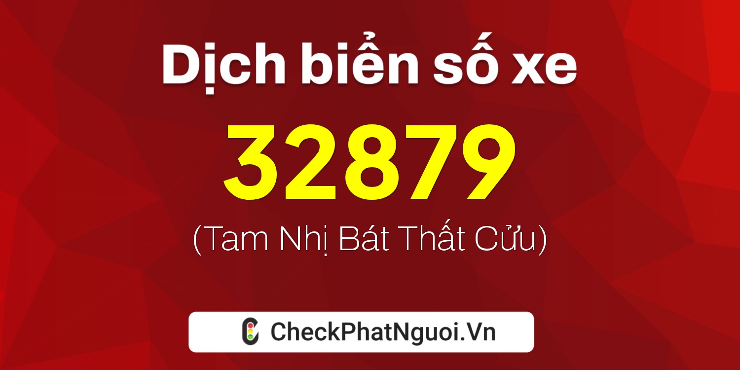 Dịch ý nghĩa <b>biển số xe 29E2-32879</b> tại website checkphatnguoi.vn