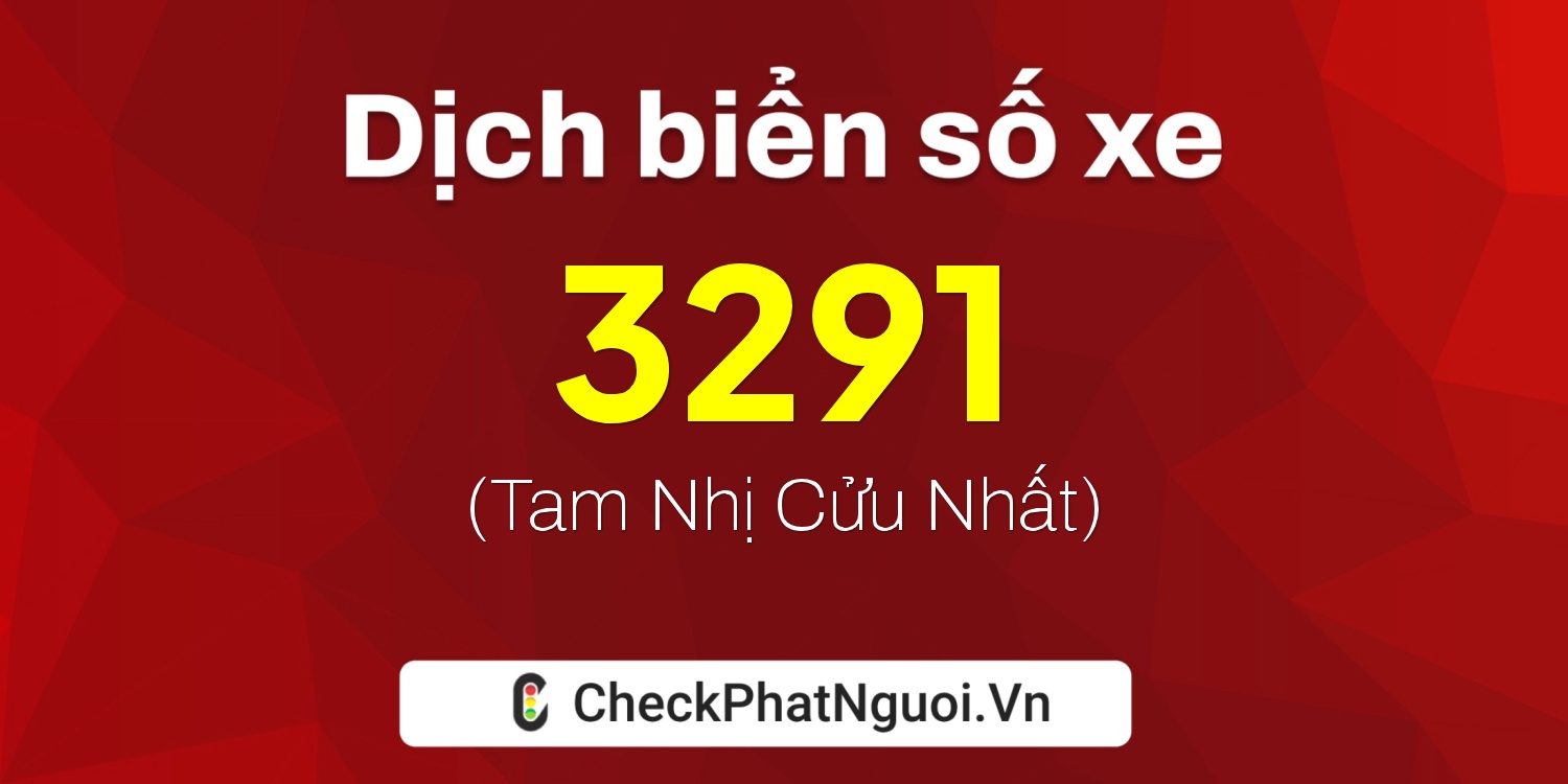 Dịch ý nghĩa <b>biển số xe 36N-3291</b> tại website checkphatnguoi.vn