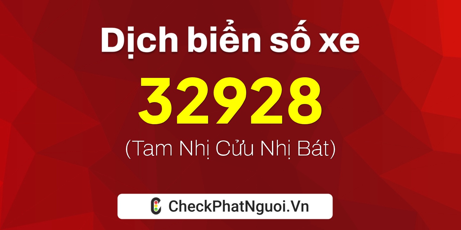 Dịch ý nghĩa <b>biển số xe 73A-32928</b> tại website checkphatnguoi.vn