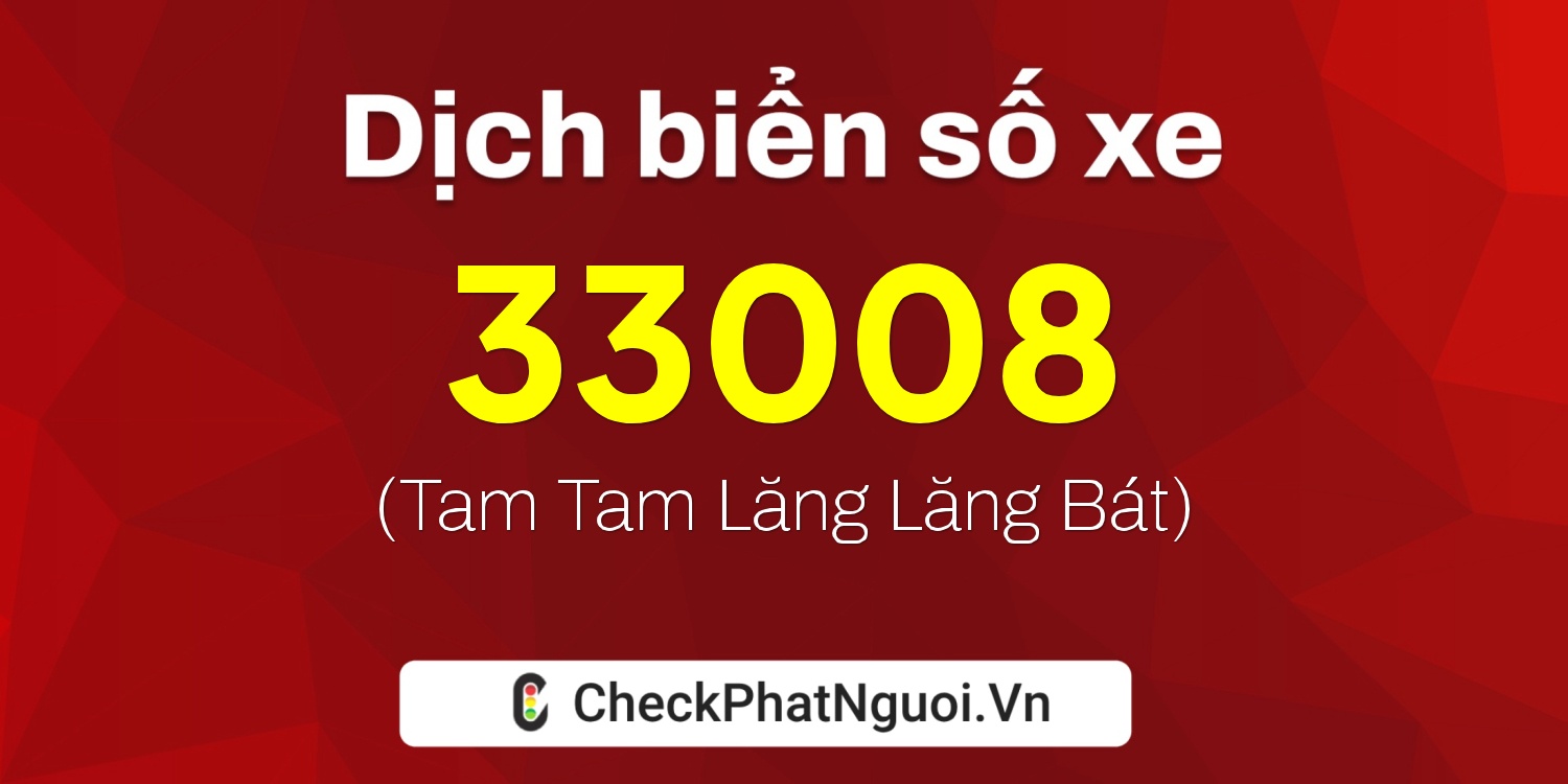 Dịch ý nghĩa <b>biển số xe 15K-33008</b> tại website checkphatnguoi.vn