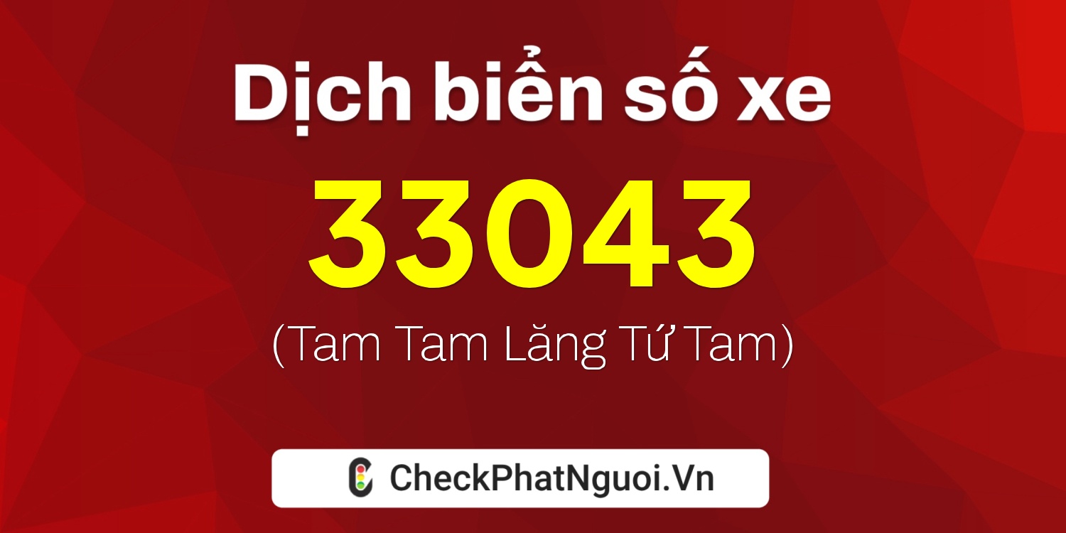 Dịch ý nghĩa <b>biển số xe 30L-33043</b> tại website checkphatnguoi.vn