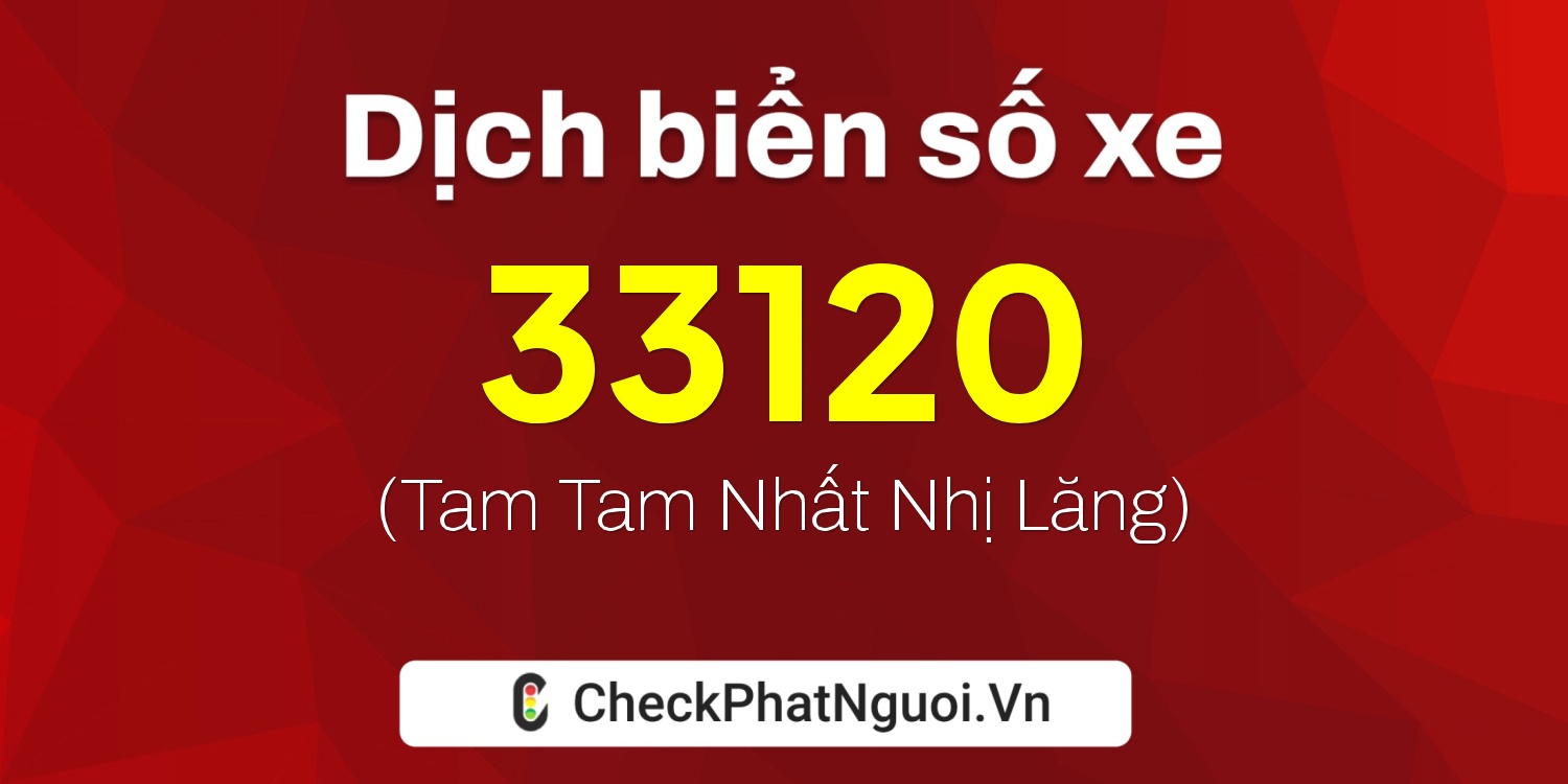 Dịch ý nghĩa <b>biển số xe 34A-33120</b> tại website checkphatnguoi.vn