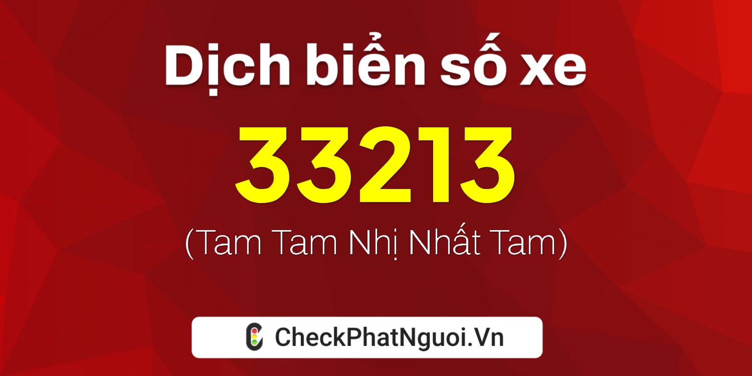 Dịch ý nghĩa <b>biển số xe 19A-33213</b> tại website checkphatnguoi.vn