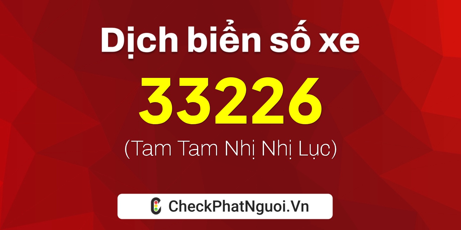 Dịch ý nghĩa <b>biển số xe 77A-33226</b> tại website checkphatnguoi.vn