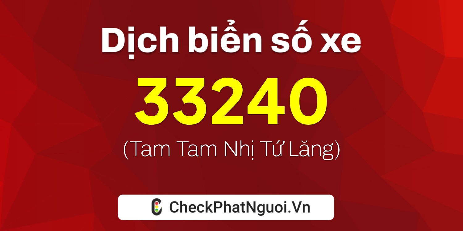 Dịch ý nghĩa <b>biển số xe 81B3-33240</b> tại website checkphatnguoi.vn