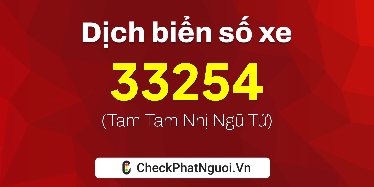 Dịch ý nghĩa <b>biển số xe 99C1-33254</b> tại website checkphatnguoi.vn