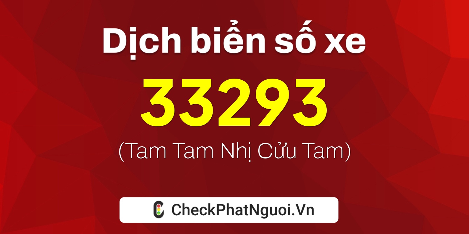 Dịch ý nghĩa <b>biển số xe 60H-33293</b> tại website checkphatnguoi.vn