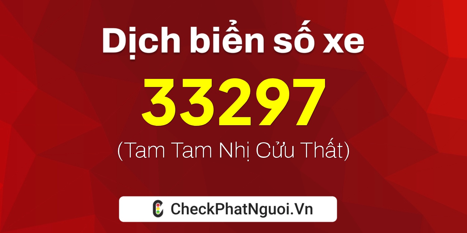 Dịch ý nghĩa <b>biển số xe 77A-33297</b> tại website checkphatnguoi.vn