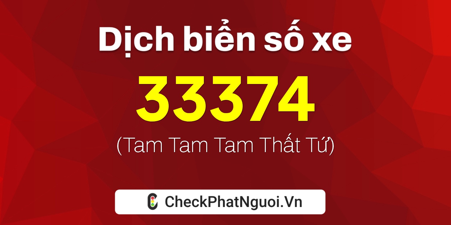 Dịch ý nghĩa <b>biển số xe 33374</b> tại website checkphatnguoi.vn