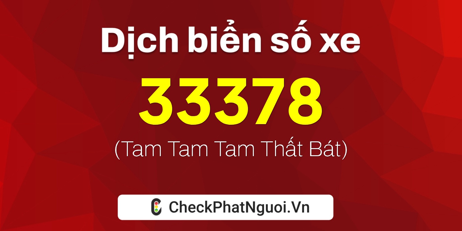 Dịch ý nghĩa <b>biển số xe 14AA-33378</b> tại website checkphatnguoi.vn