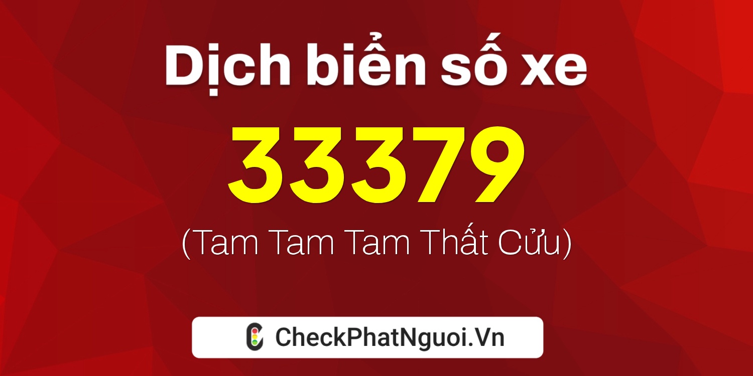 Dịch ý nghĩa <b>biển số xe 34A-33379</b> tại website checkphatnguoi.vn