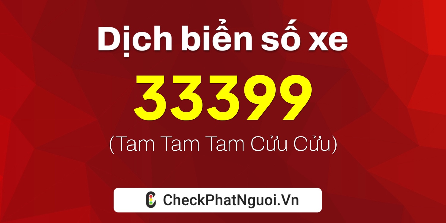 Dịch ý nghĩa <b>biển số xe 30B-33399</b> tại website checkphatnguoi.vn