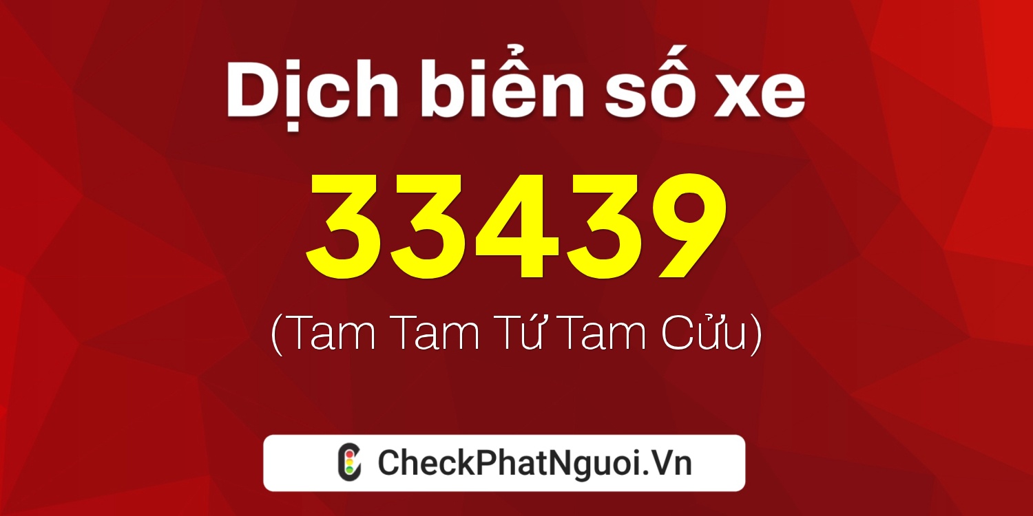 Dịch ý nghĩa <b>biển số xe 62T-33439</b> tại website checkphatnguoi.vn