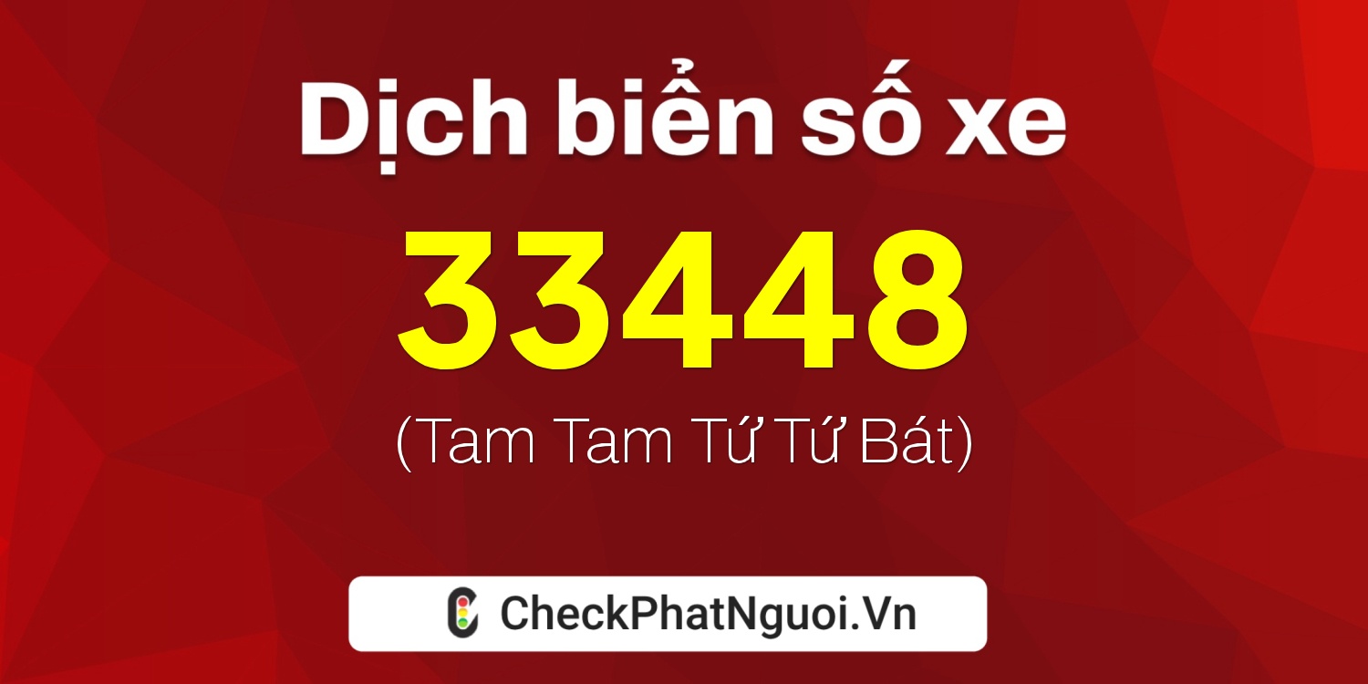 Dịch ý nghĩa <b>biển số xe 73A-33448</b> tại website checkphatnguoi.vn