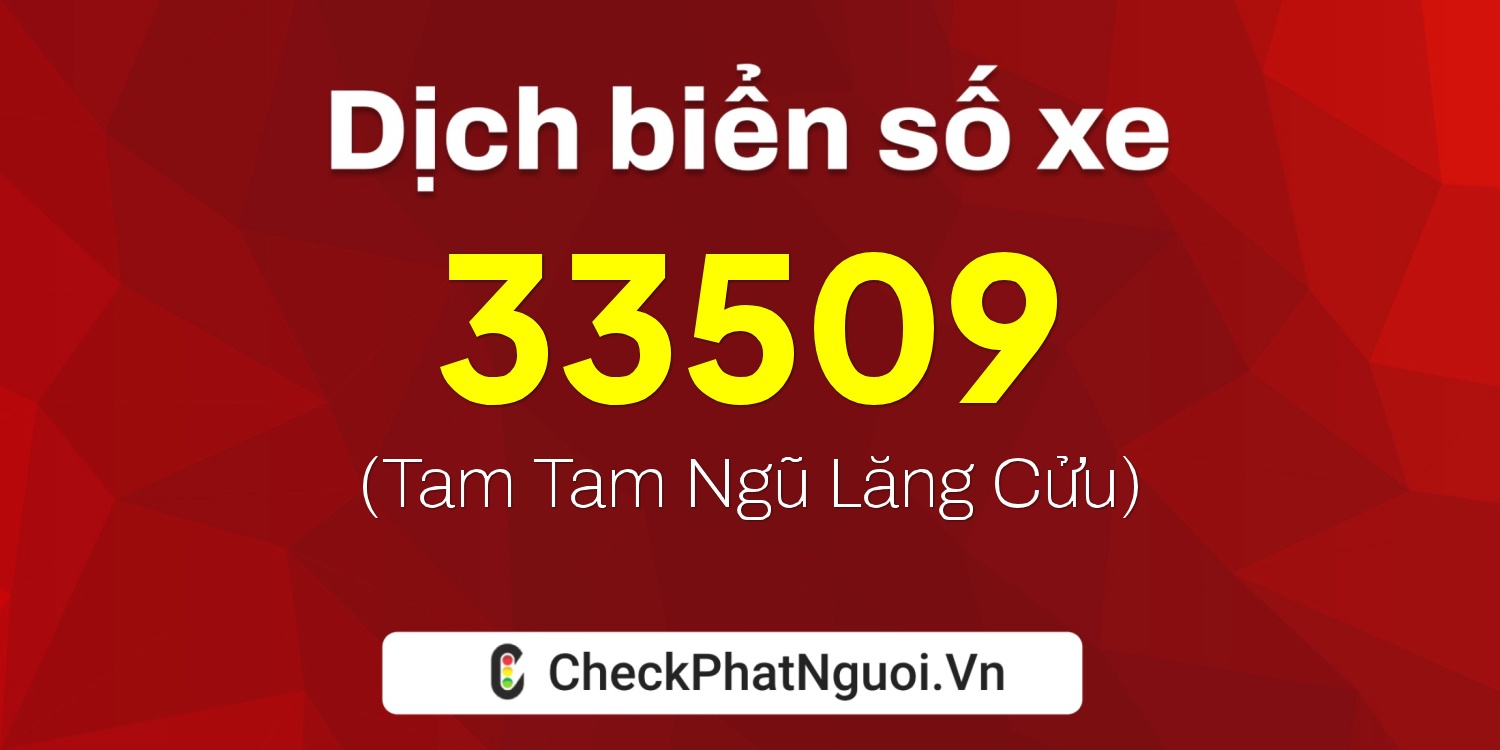 Dịch ý nghĩa <b>biển số xe 47L1-33509</b> tại website checkphatnguoi.vn