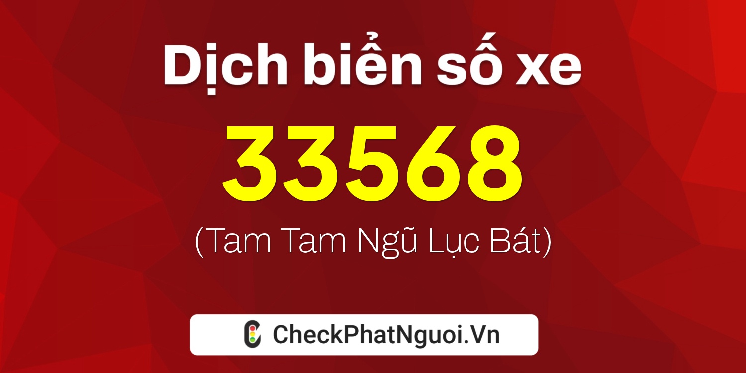 Dịch ý nghĩa <b>biển số xe 88K1-33568</b> tại website checkphatnguoi.vn