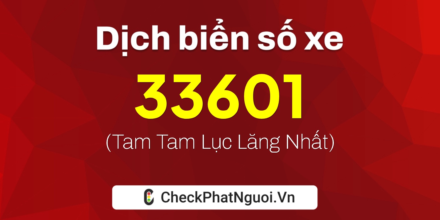Dịch ý nghĩa <b>biển số xe 65H1-33601</b> tại website checkphatnguoi.vn