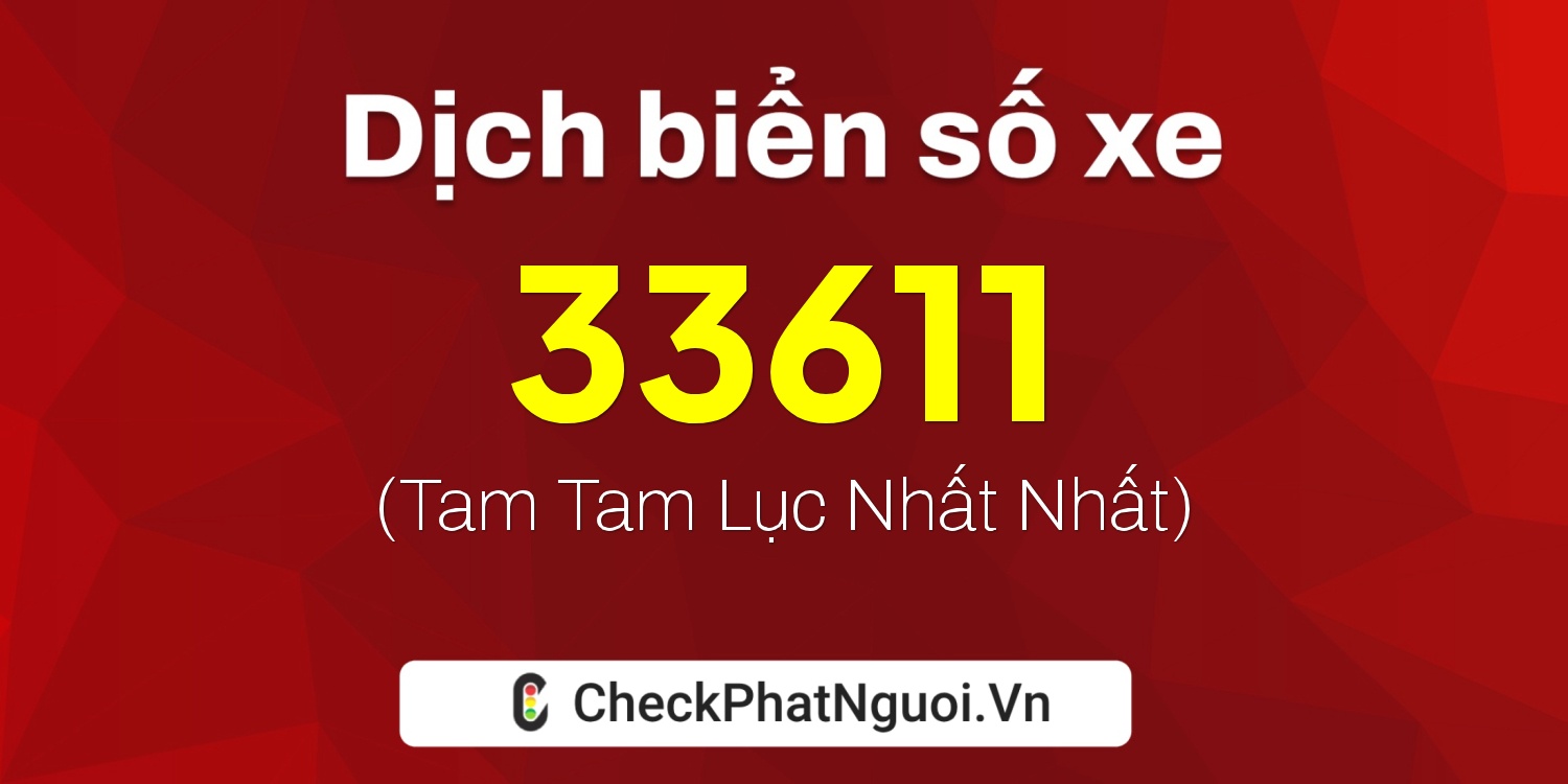 Dịch ý nghĩa <b>biển số xe 68A-33611</b> tại website checkphatnguoi.vn
