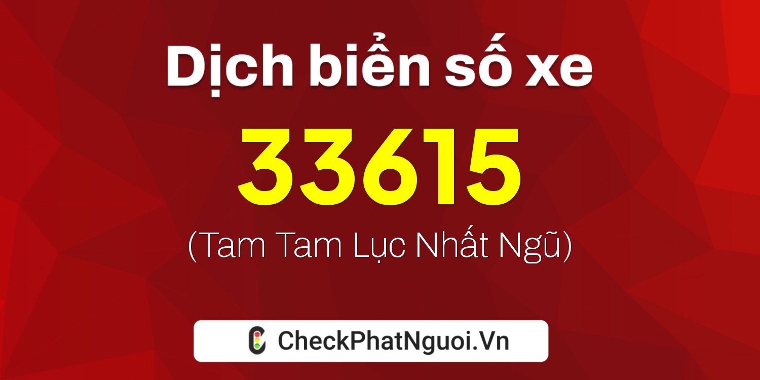 Dịch ý nghĩa <b>biển số xe 15K-33615</b> tại website checkphatnguoi.vn