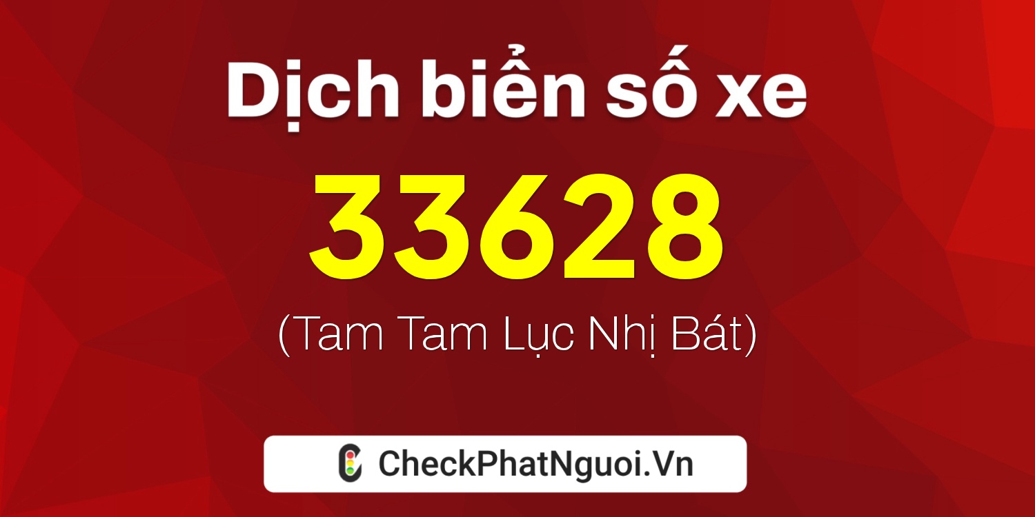 Dịch ý nghĩa <b>biển số xe 88C1-33628</b> tại website checkphatnguoi.vn