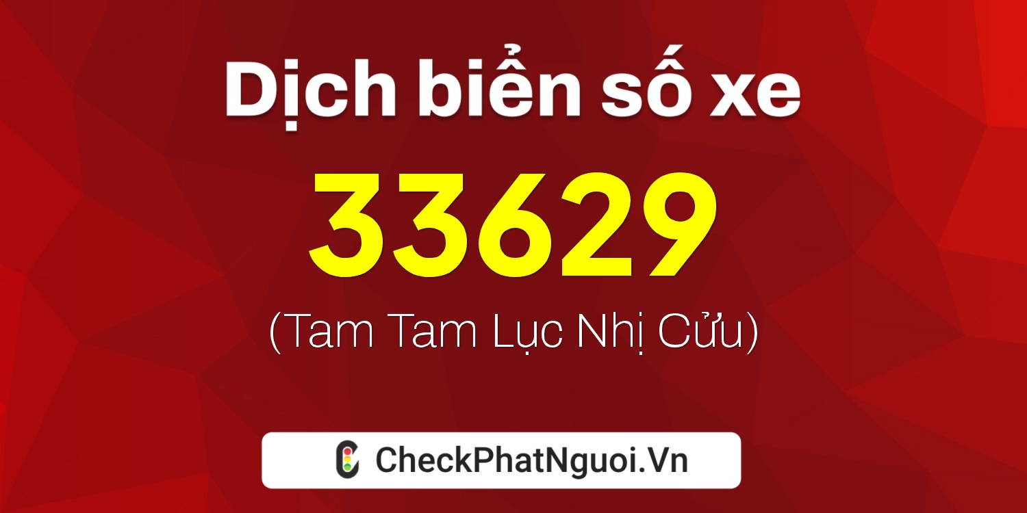 Dịch ý nghĩa <b>biển số xe 15K-33629</b> tại website checkphatnguoi.vn