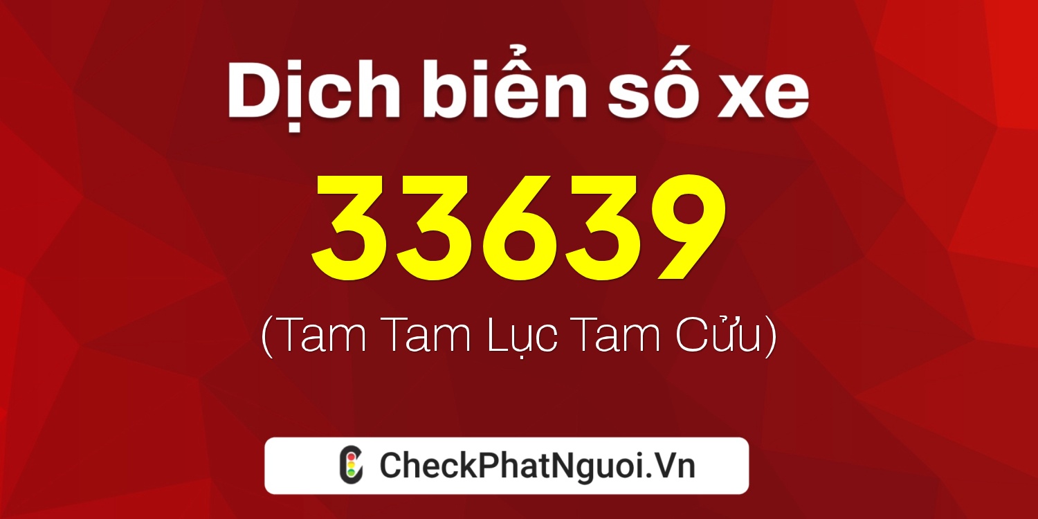 Dịch ý nghĩa <b>biển số xe 76G-33639</b> tại website checkphatnguoi.vn
