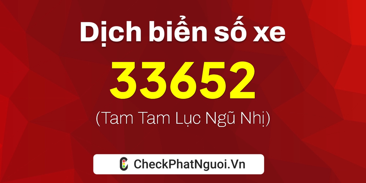 Dịch ý nghĩa <b>biển số xe 18A-33652</b> tại website checkphatnguoi.vn